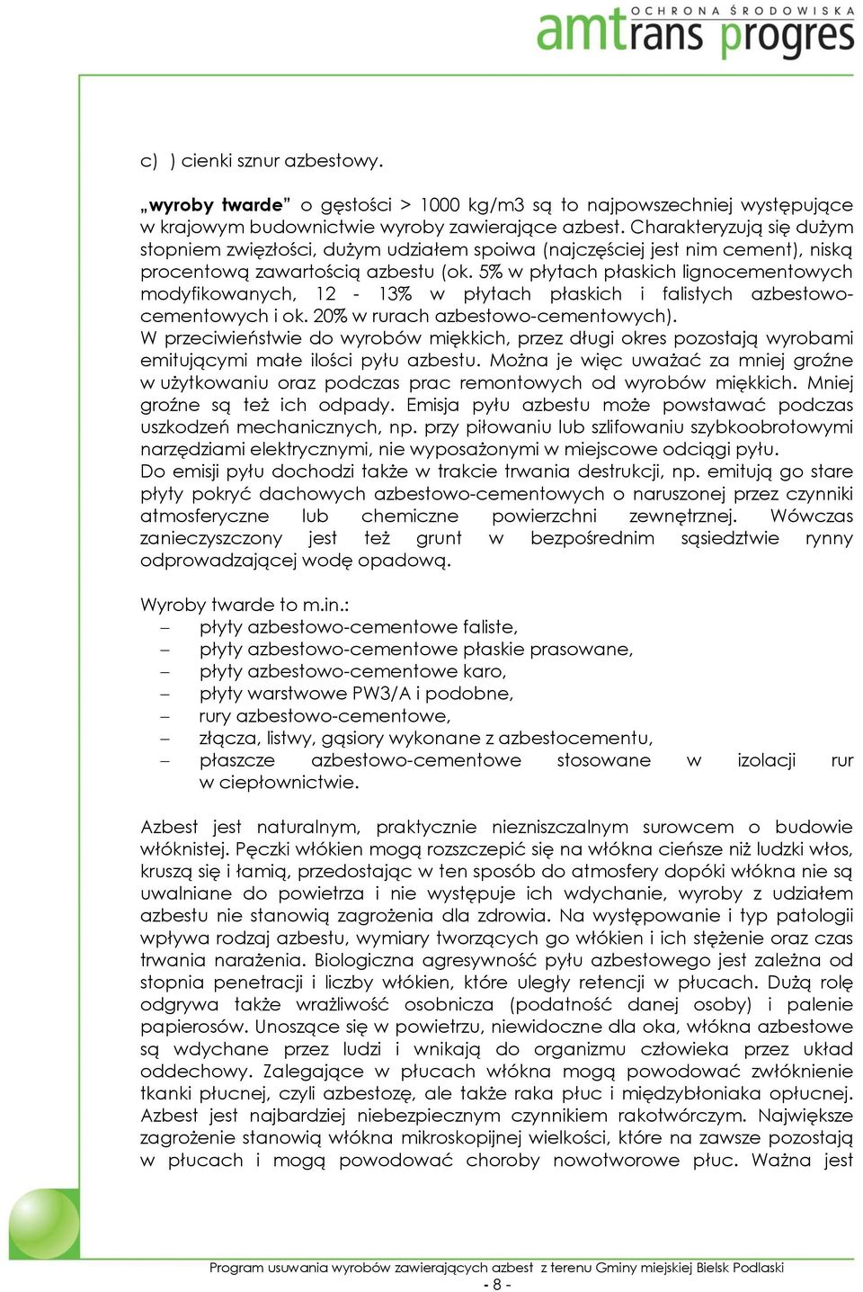 5% w płytach płaskich lignocementowych modyfikowanych, 12-13% w płytach płaskich i falistych azbestowocementowych i ok. 20% w rurach azbestowo-cementowych).