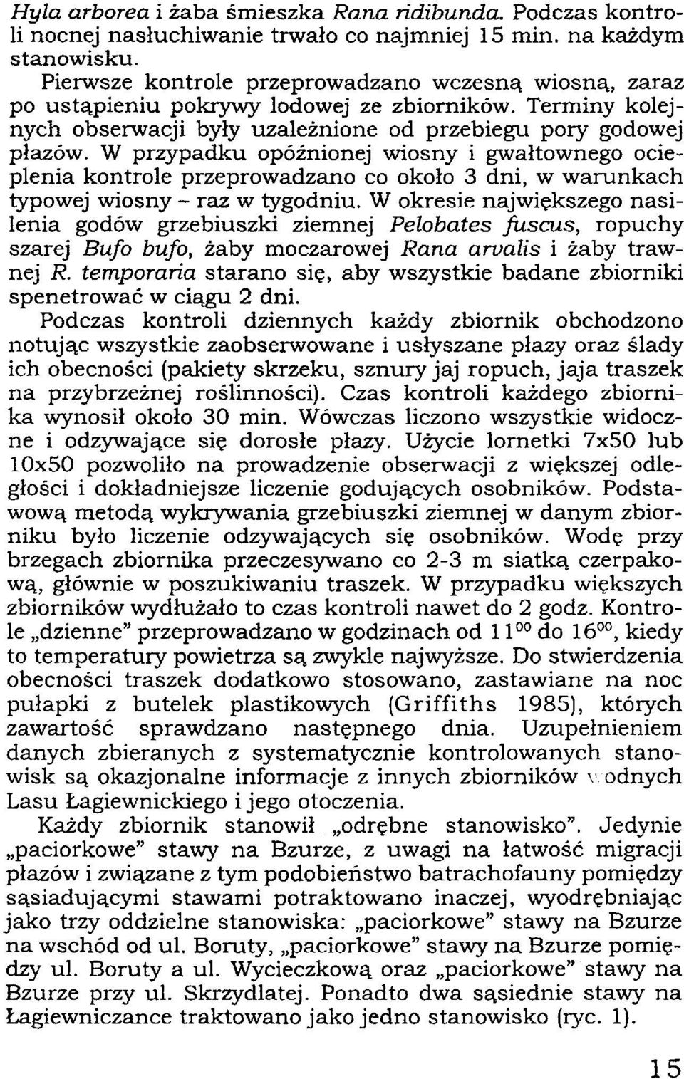 W przypadku opóźnionej wiosny i gwałtownego ocieplenia kontrole przeprowadzano co około 3 dni, w warunkach typowej wiosny - raz w tygodniu.