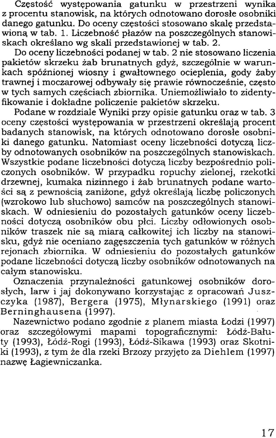 2 nie stosowano liczenia pakietów skrzeku żab brunatnych gdyż, szczególnie w warunkach spóźnionej wiosny i gwałtownego ocieplenia, gody żaby trawnej i moczarowej odbywały się prawie równocześnie,