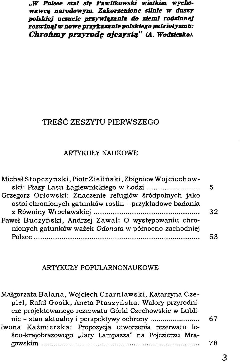 TREŚĆ ZESZYTU PIERWSZEGO ARTYKUŁY NAUKOWE Michał Stopczyński, Piotr Zieliński, Zbigniew Woj Ciechowski: Płazy Lasu Łagiewnickiego w Łodzi 5 Grzegorz Orłowski: Znaczenie refugiów śródpolnych jako