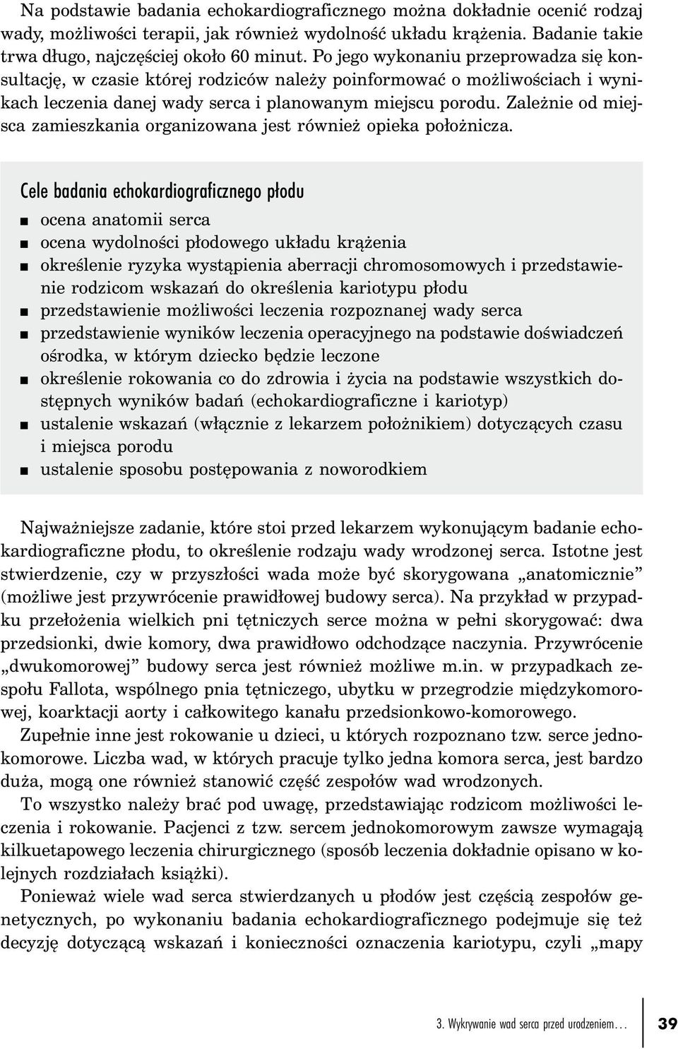 Zależnie od miejsca zamieszkania organizowana jest również opieka położnicza.