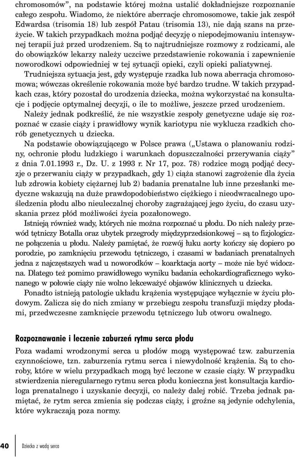 W takich przypadkach można podjąć decyzję o niepodejmowaniu intensywnej terapii już przed urodzeniem.