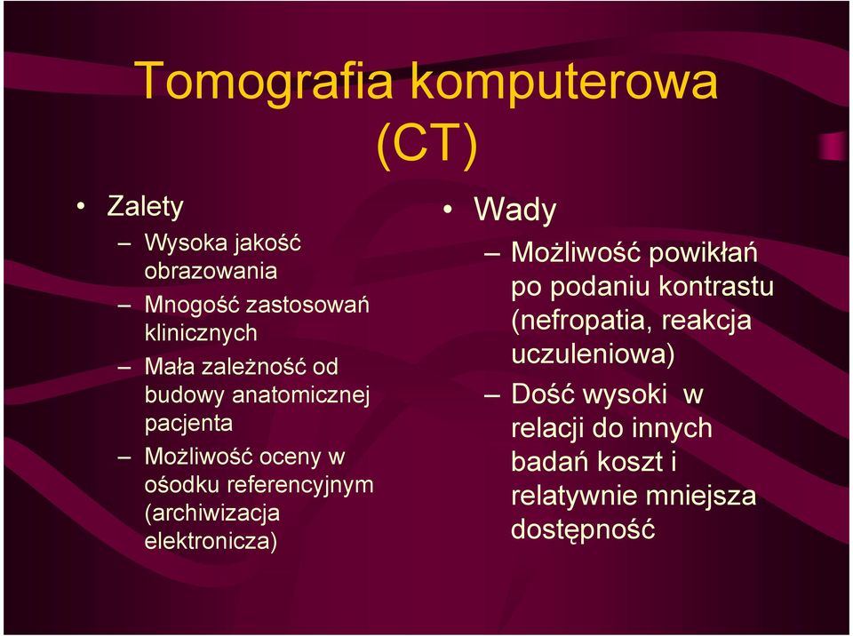 referencyjnym (archiwizacja elektronicza) Wady MoŜliwość powikłań po podaniu kontrastu