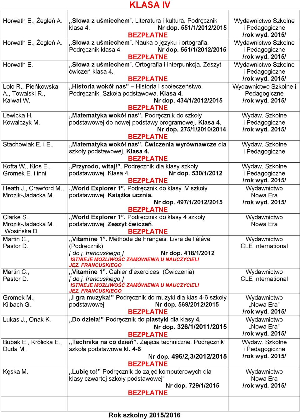 551/1/2012/2015 Słowa z uśmiechem. Nauka o języku i ortografia. Podręcznik klasa 4. Nr dop. 551/1/2012/2015 Słowa z uśmiechem. Ortografia i interpunkcja. Zeszyt ćwiczeń klasa 4.