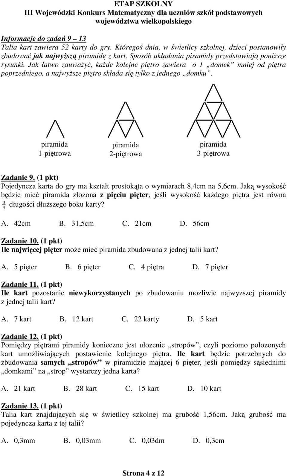 piramida 1-piętrowa piramida 2-piętrowa piramida 3-piętrowa Zadanie 9. (1 pkt) Pojedyncza karta do gry ma kształt prostokąta o wymiarach 8,4cm na 5,6cm.