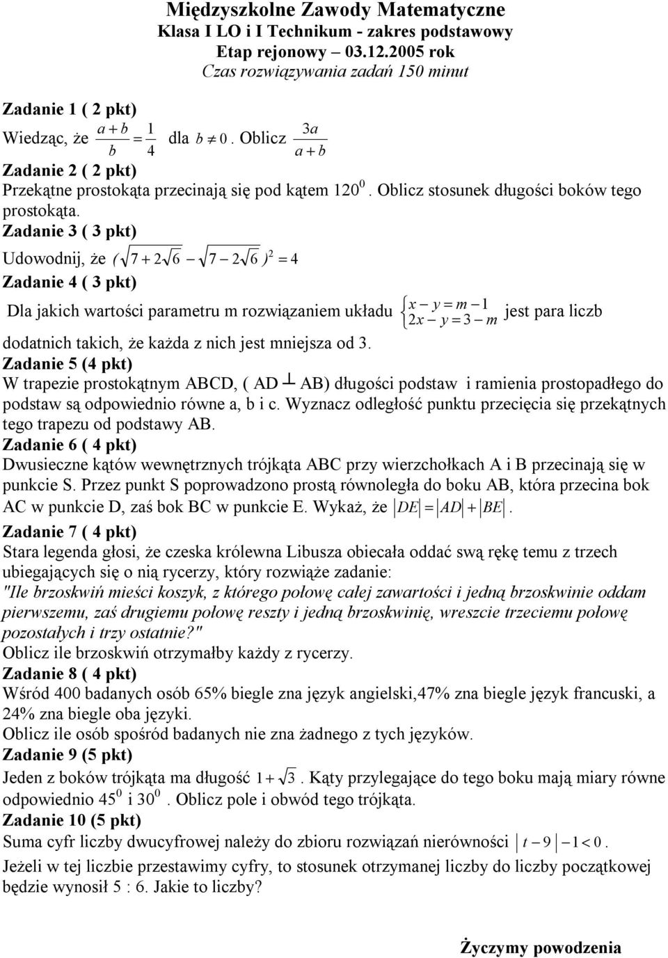 Udowodnij, że ( 7 + 6 7 6 ) = 4 Dla jakich wartości parametru m rozwiązaniem układu x y = m 1 jest para liczb x y = 3 m dodatnich takich, że każda z nich jest mniejsza od 3.