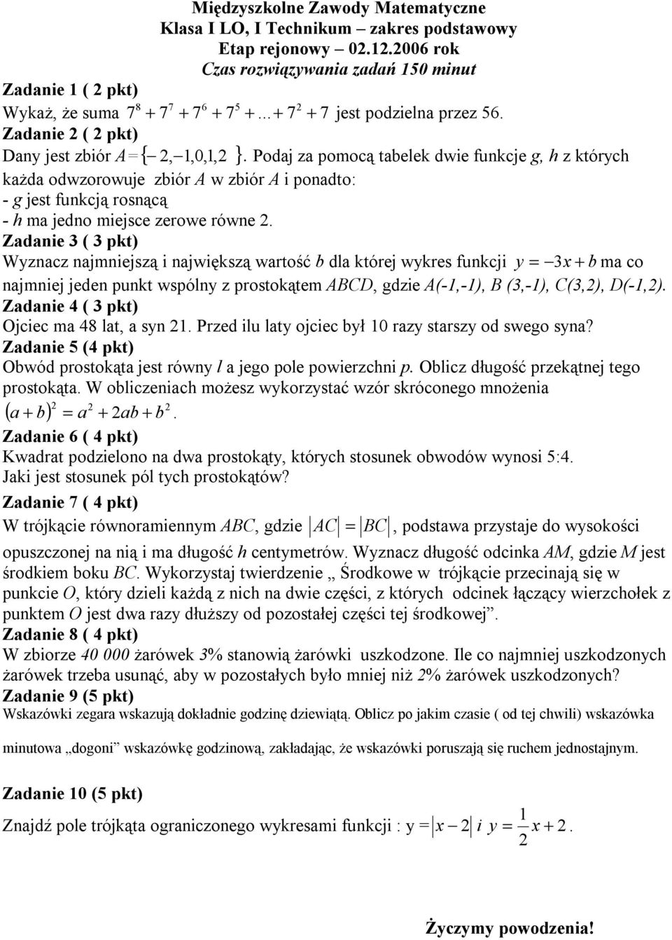 Podaj za pomocą tabelek dwie funkcje g, h z których każda odwzorowuje zbiór A w zbiór A i ponadto: - g jest funkcją rosnącą - h ma jedno miejsce zerowe równe.