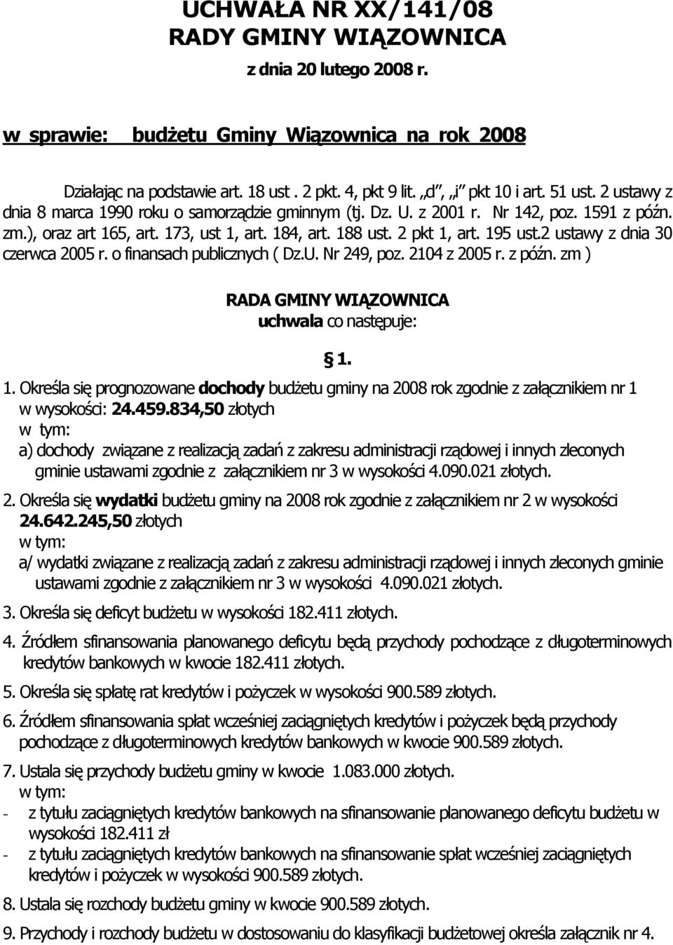 2 ustawy z dnia 30 czerwca 2005 r. o finansach publicznych ( Dz.U. Nr 249, poz. 2104 z 2005 r. z późn. zm ) RADA GMINY WIĄZOWNICA uchwala co następuje: 1.