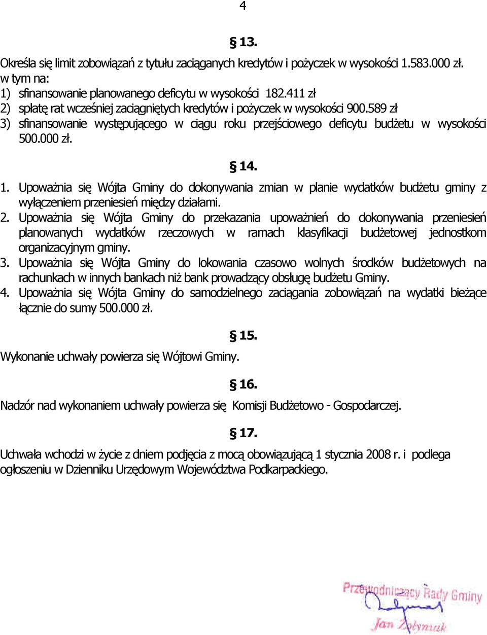 . 1. UpowaŜnia się Wójta Gminy do dokonywania zmian w planie wydatków budŝetu gminy z wyłączeniem przeniesień między działami. 2.