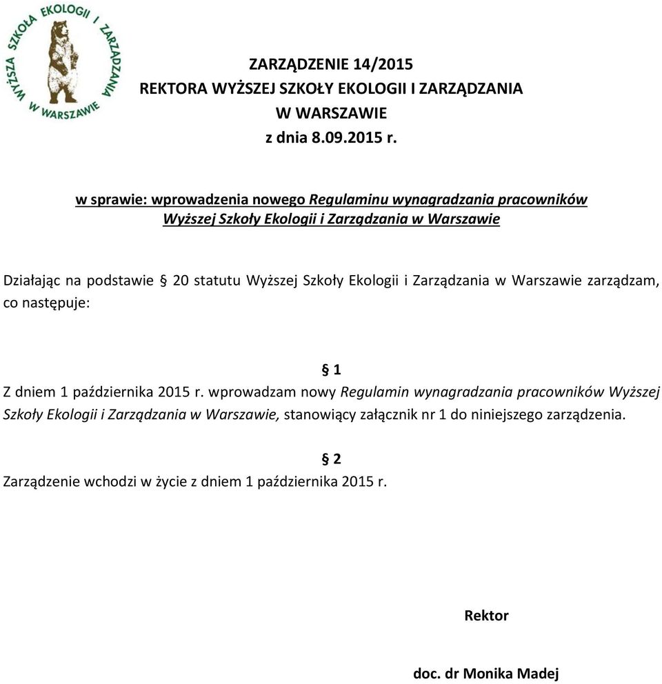 statutu Wyższej Szkoły Ekologii i Zarządzania w Warszawie zarządzam, co następuje: 1 Z dniem 1 października 2015 r.