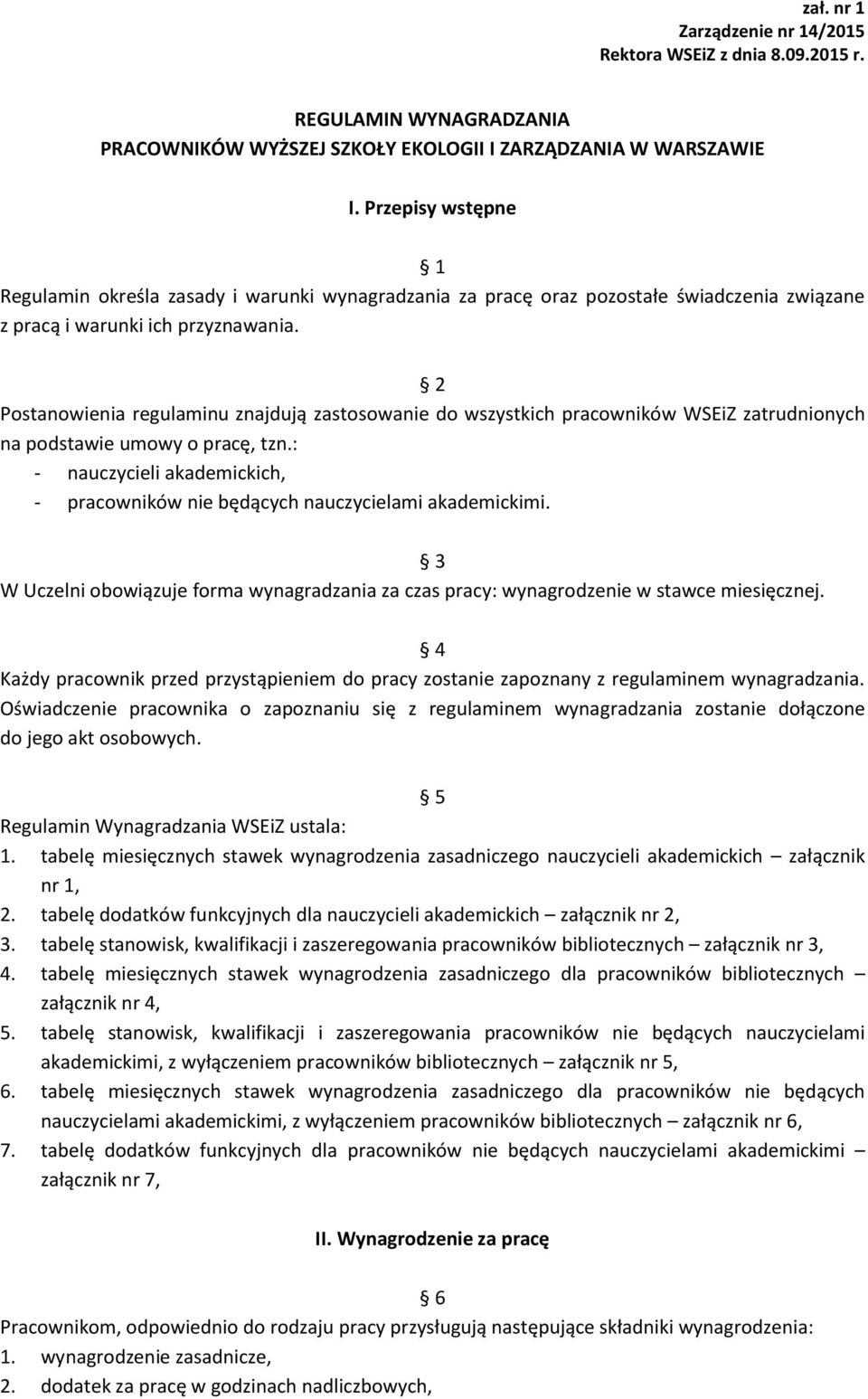 2 Postanowienia regulaminu znajdują zastosowanie do wszystkich pracowników WSEiZ zatrudnionych na podstawie umowy o pracę, tzn.