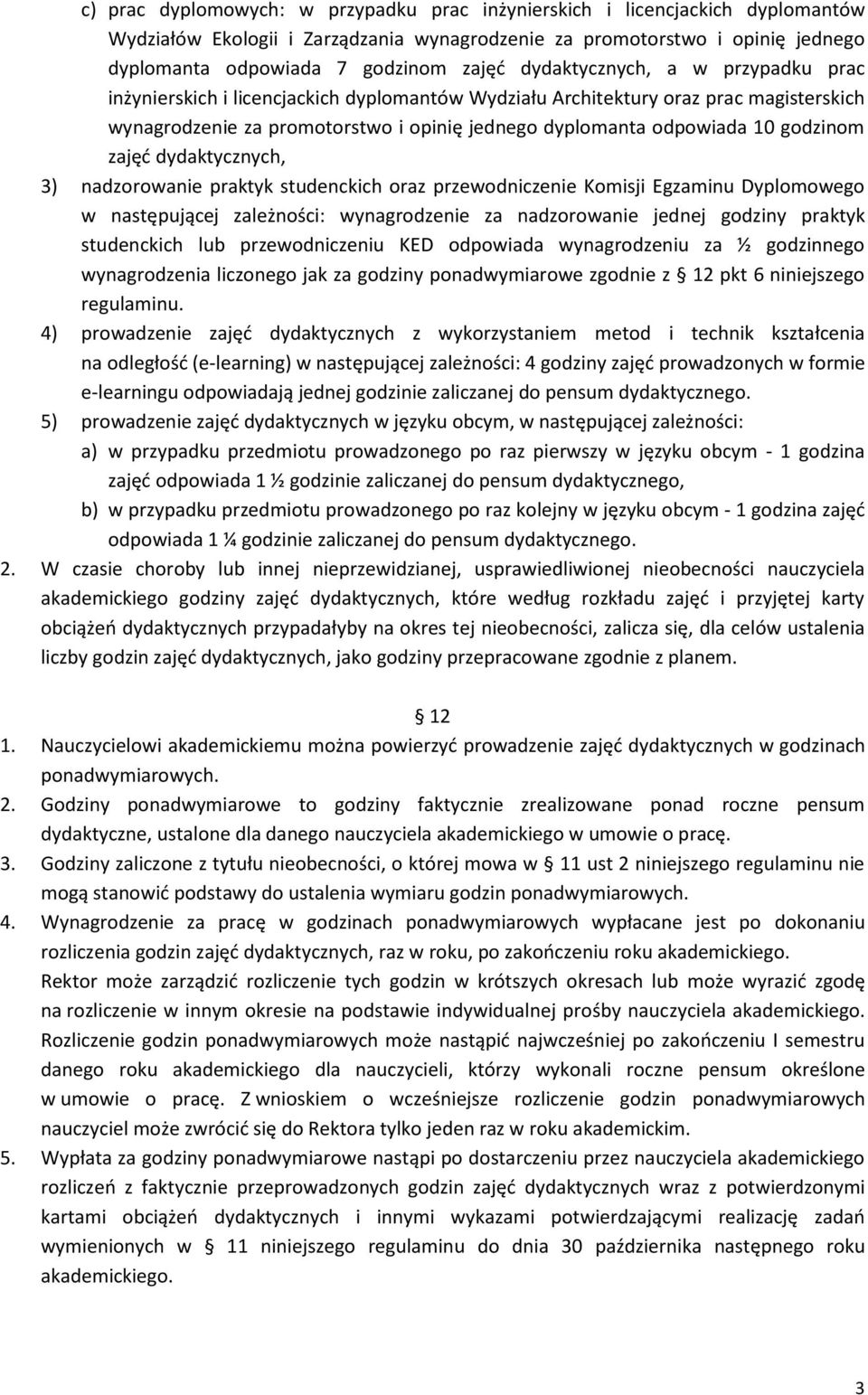 godzinom zajęć dydaktycznych, 3) nadzorowanie praktyk studenckich oraz przewodniczenie Komisji Egzaminu Dyplomowego w następującej zależności: wynagrodzenie za nadzorowanie jednej godziny praktyk