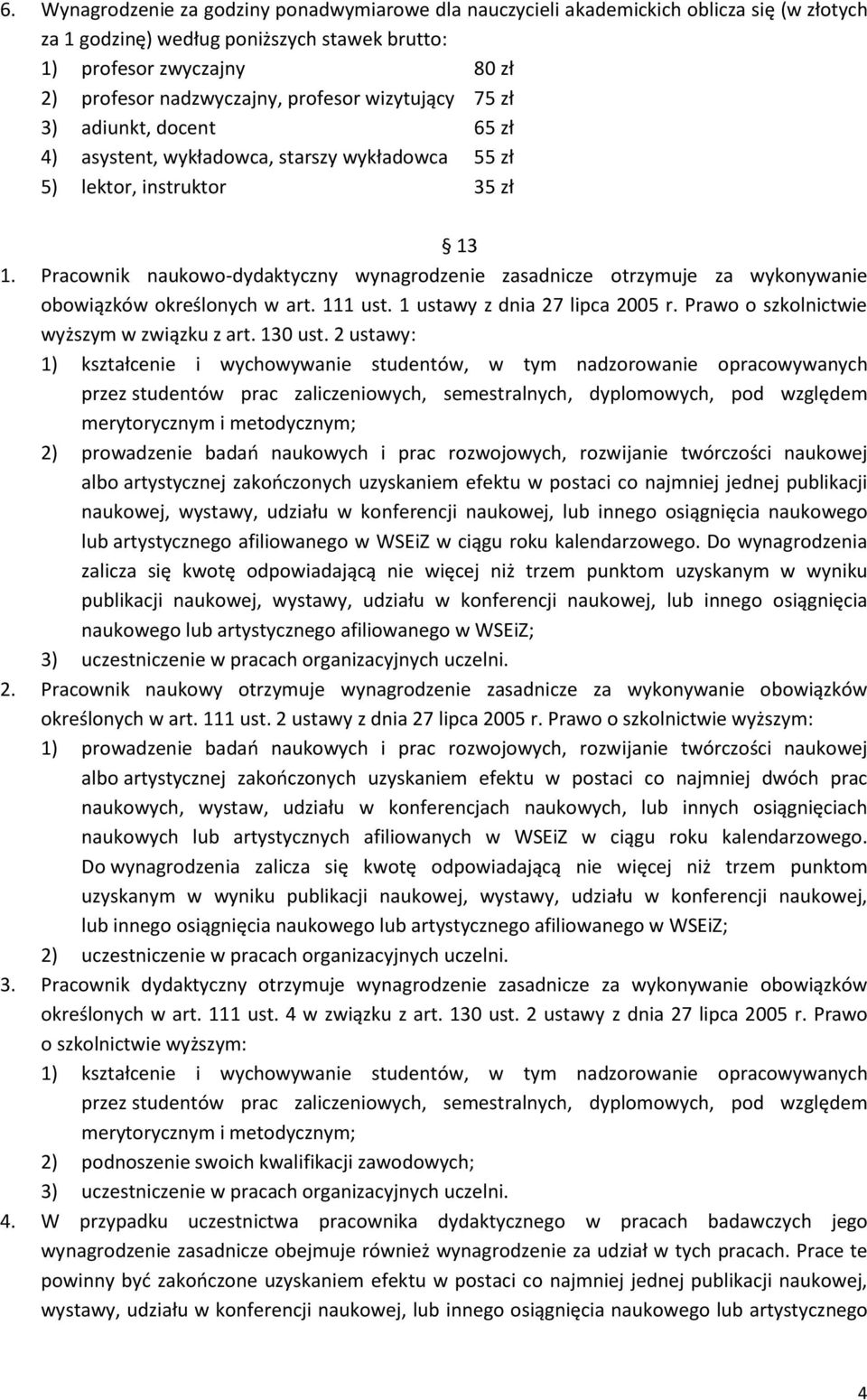 Pracownik naukowo-dydaktyczny wynagrodzenie zasadnicze otrzymuje za wykonywanie obowiązków określonych w art. 111 ust. 1 ustawy z dnia 27 lipca 2005 r. Prawo o szkolnictwie wyższym w związku z art.