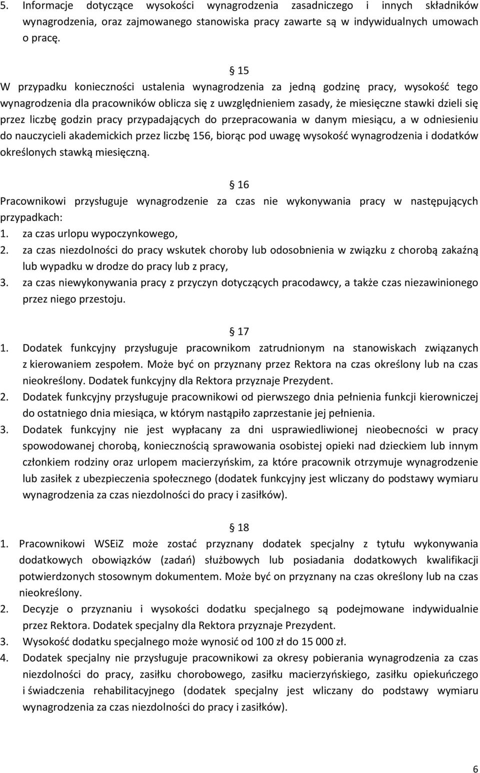 liczbę godzin pracy przypadających do przepracowania w danym miesiącu, a w odniesieniu do nauczycieli akademickich przez liczbę 156, biorąc pod uwagę wysokość wynagrodzenia i dodatków określonych