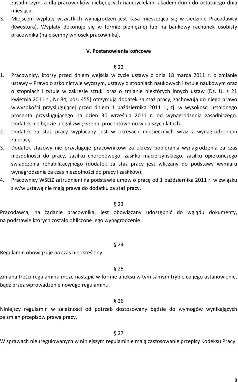 Wypłaty dokonuje się w formie pieniężnej lub na bankowy rachunek osobisty pracownika (na pisemny wniosek pracownika). V. Postanowienia końcowe 22 1.