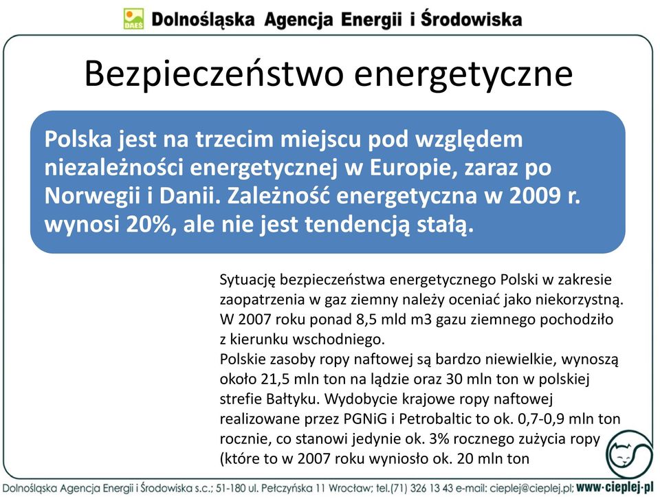 W 2007 roku ponad 8,5 mld m3 gazu ziemnego pochodziło z kierunku wschodniego.