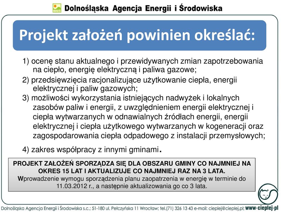 odnawialnych źródłach energii, energii elektrycznej i ciepła użytkowego wytwarzanych w kogeneracji oraz zagospodarowania ciepła odpadowego z instalacji przemysłowych; 4) zakres współpracy z innymi