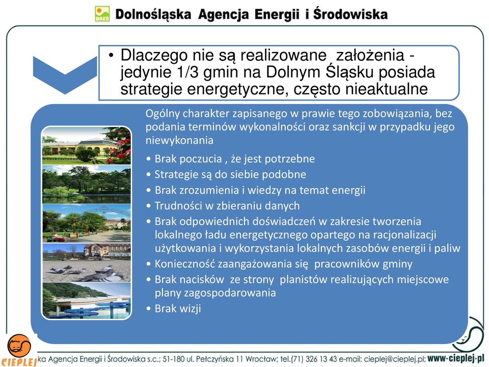 wiedzy na temat energii Trudności w zbieraniu danych Brak odpowiednich doświadczeń w zakresie tworzenia lokalnego ładu energetycznego opartego na racjonalizacji użytkowania i