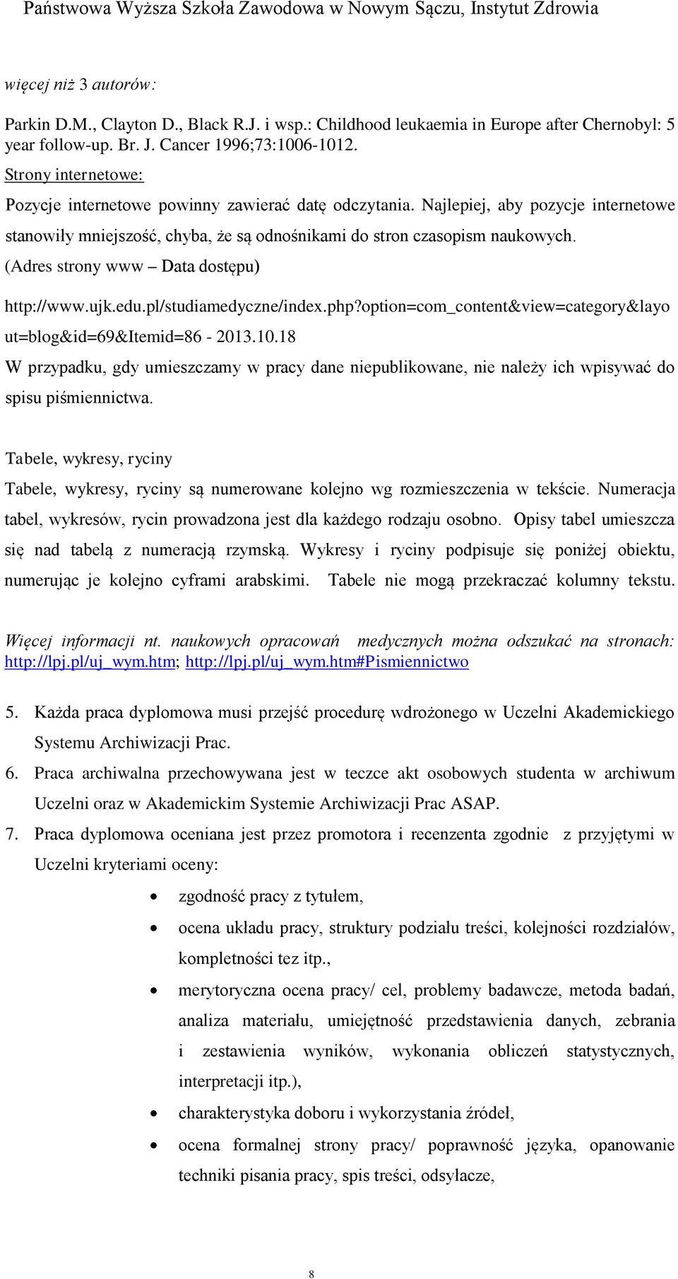 (Adres strony www Data dostępu) http://www.ujk.edu.pl/studiamedyczne/index.php?option=com_content&view=category&layo ut=blog&id=69&itemid=86-2013.10.