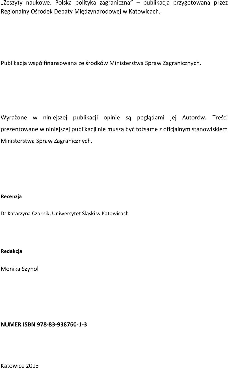 Wyrażone w niniejszej publikacji opinie są poglądami jej Autorów.