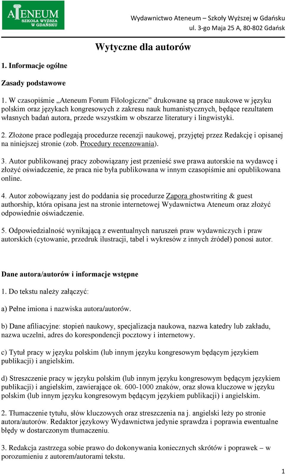 wszystkim w obszarze literatury i lingwistyki. 2. Złożone prace podlegają procedurze recenzji naukowej, przyjętej przez Redakcję i opisanej na niniejszej stronie (zob. Procedury recenzowania). 3.