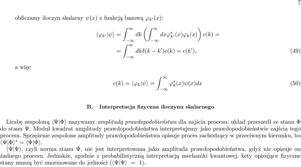 Moduł kwadrat amplitudy prawdopodobieństwa interpretujemy jako prawdopodobieństwie zajścia tego procesu.