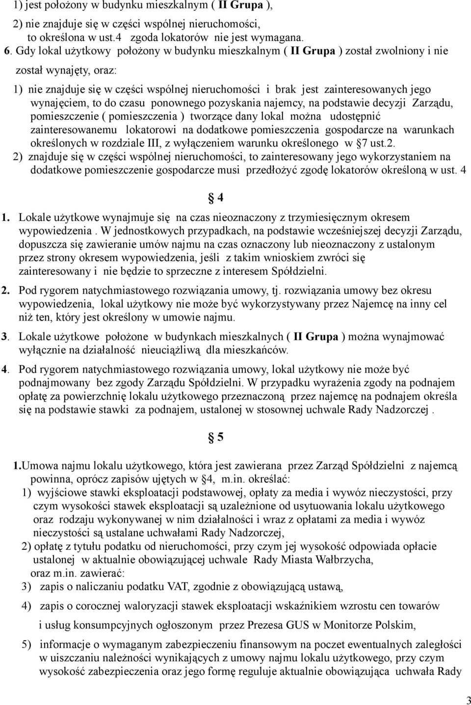 wynajęciem, to do czasu ponownego pozyskania najemcy, na podstawie decyzji Zarządu, pomieszczenie ( pomieszczenia ) tworzące dany lokal można udostępnić zainteresowanemu lokatorowi na dodatkowe