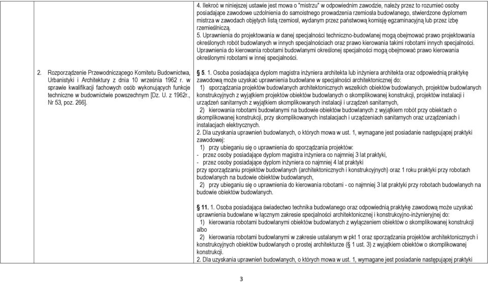 Uprawnienia do projektowania w danej specjalności techniczno-budowlanej mogą obejmować prawo projektowania określonych robót budowlanych w innych specjalnościach oraz prawo kierowania takimi robotami