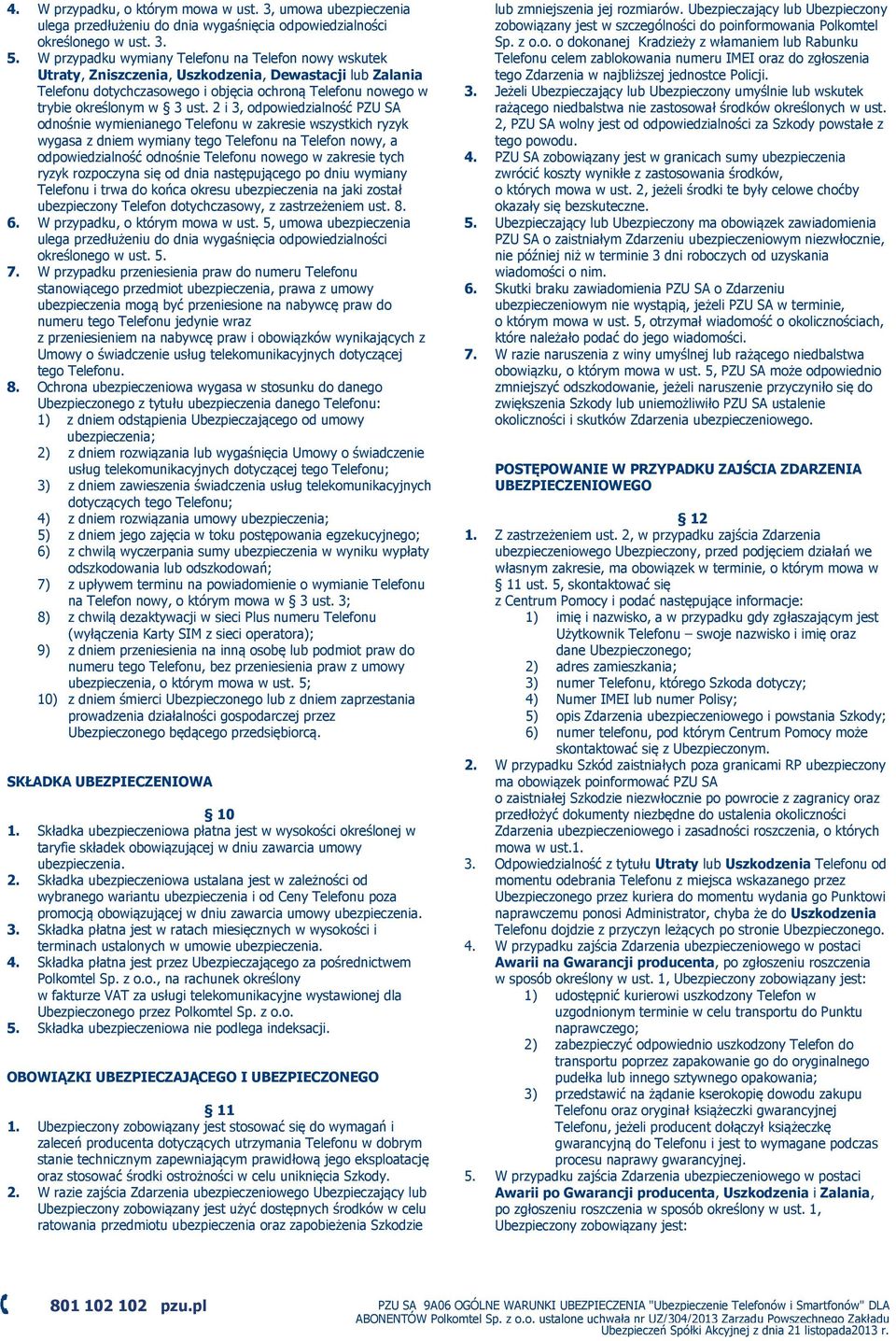 2 i 3, odpowiedzialność PZU SA odnośnie wymienianego Telefonu w zakresie wszystkich ryzyk wygasa z dniem wymiany tego Telefonu na Telefon nowy, a odpowiedzialność odnośnie Telefonu nowego w zakresie