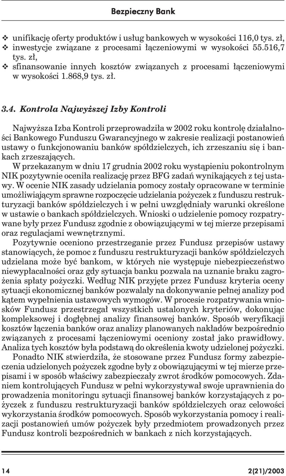 Kontrola Najwyższej Izby Kontroli Najwyższa Izba Kontroli przeprowadziła w 2002 roku kontrolę działalności Bankowego Funduszu Gwarancyjnego w zakresie realizacji postanowień ustawy o funkcjonowaniu