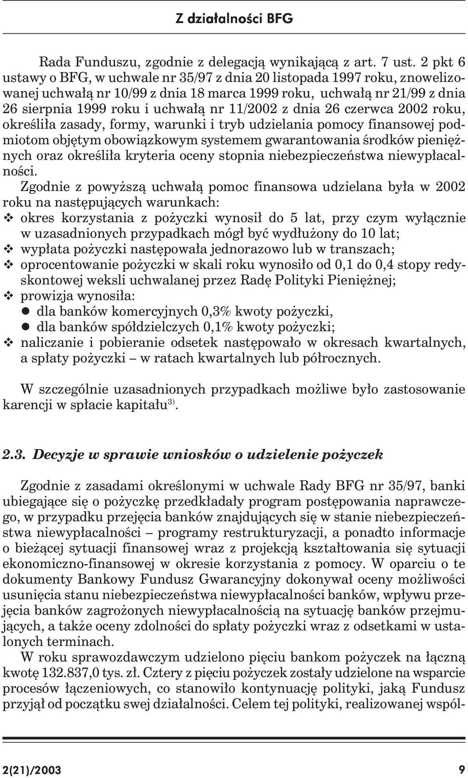 dnia 26 czerwca 2002 roku, określiła zasady, formy, warunki i tryb udzielania pomocy finansowej podmiotom objętym obowiązkowym systemem gwarantowania środków pieniężnych oraz określiła kryteria oceny