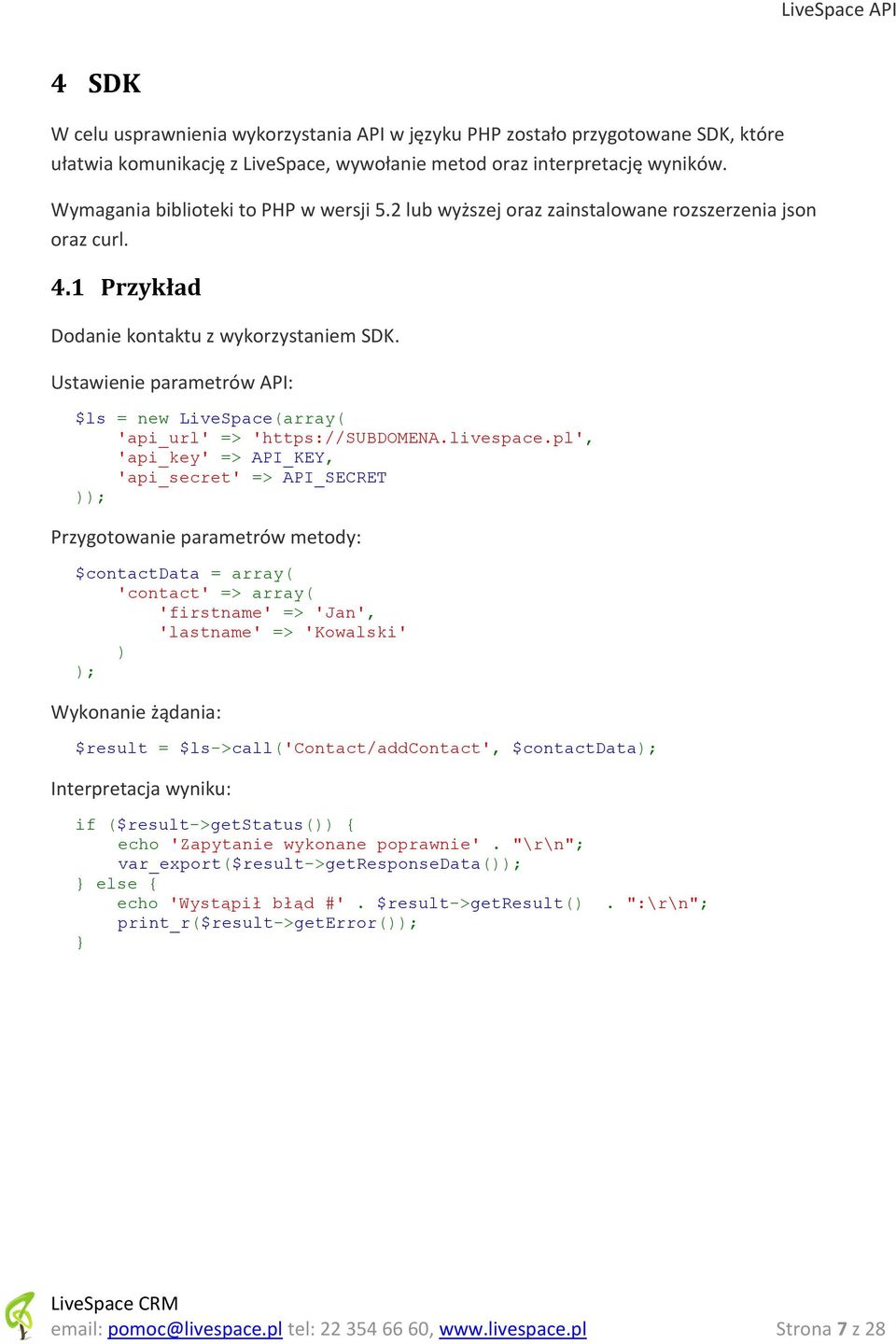 Ustawienie parametrów API: $ls = new LiveSpace(array( 'api_url' => 'https://subdomena.livespace.