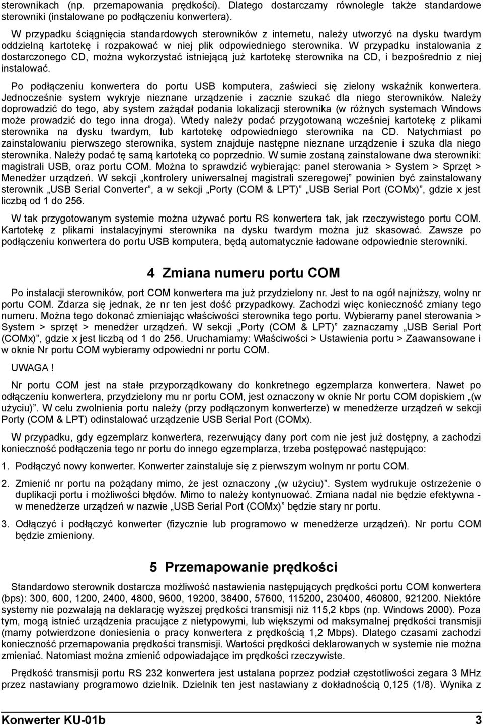 W przypadku instalowania z dostarczonego CD, można wykorzystać istniejącą już kartotekę sterownika na CD, i bezpośrednio z niej instalować.