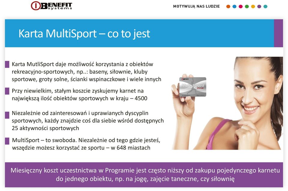 w kraju 4500 Niezależnie od zainteresowań i uprawianych dyscyplin sportowych, każdy znajdzie coś dla siebie wśród dostępnych 25 aktywności sportowych MultiSport to swoboda.
