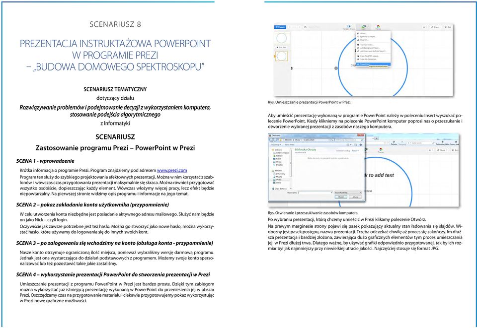 Aby umieścić prezentację wykonaną w programie PowerPoint należy w poleceniu Insert wyszukać polecenie PowerPoint.