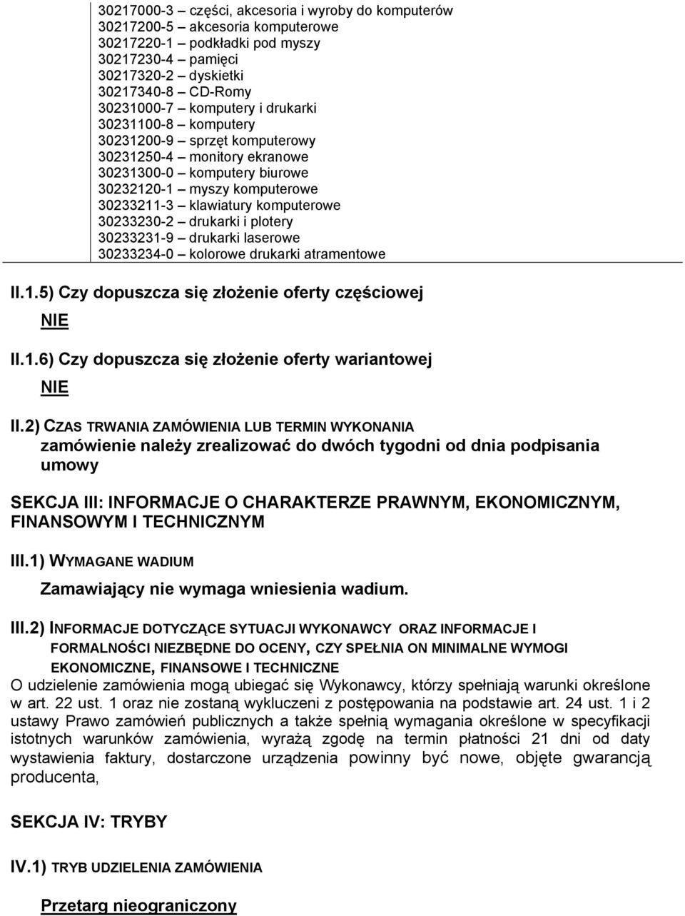 drukarki i plotery 30233231-9 drukarki laserowe 30233234-0 kolorowe drukarki atramentowe II.1.5) Czy dopuszcza się złożenie oferty częściowej NIE II.1.6) Czy dopuszcza się złożenie oferty wariantowej NIE II.