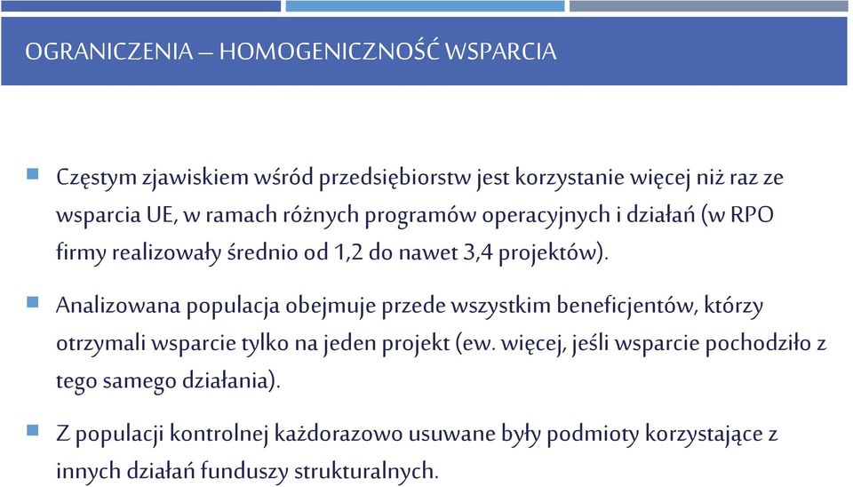 Analizowana populacja obejmuje przede wszystkim beneficjentów, którzy otrzymali wsparcie tylko na jeden projekt (ew.