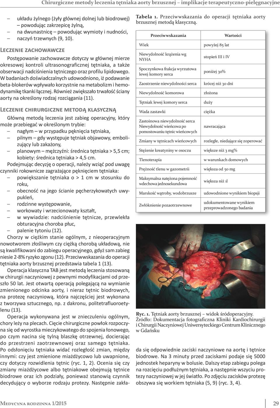 Leczenie zachowawcze Postępowanie zachowawcze dotyczy w głównej mierze okresowej kontroli ultrasonograficznej tętniaka, a także obserwacji nadciśnienia tętniczego oraz profilu lipidowego.