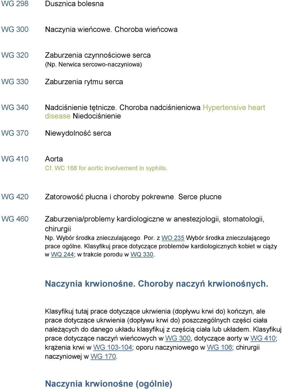 WC 168 for aortic involvement in syphilis. WG 420 Zatorowość płucna i choroby pokrewne. Serce płucne WG 460 Zaburzenia/problemy kardiologiczne w anestezjologii, stomatologii, chirurgii Np.