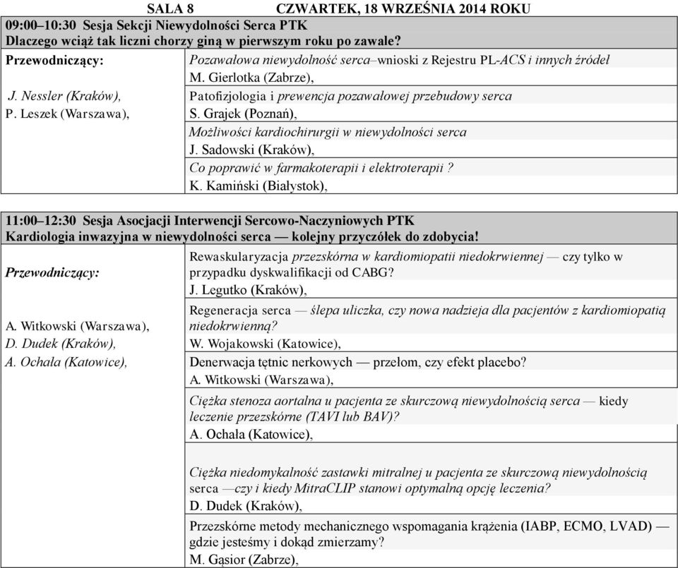 Grajek (Poznań), Możliwości kardiochirurgii w niewydolności serca J. Sadowski (Kraków), Co poprawić w farmakoterapii i elektroterapii? K.