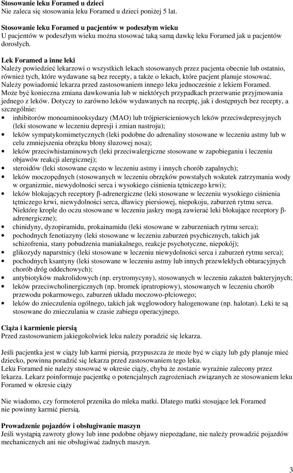 Lek Foramed a inne leki Należy powiedzieć lekarzowi o wszystkich lekach stosowanych przez pacjenta obecnie lub ostatnio, również tych, które wydawane są bez recepty, a także o lekach, które pacjent