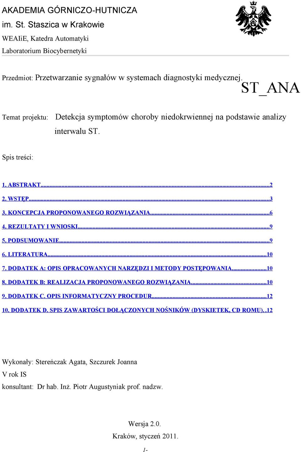 REZULTATY I WNIOSKI...9 5. PODSUMOWANIE...9 6. LITERATURA... 10 7. DODATEK A: OPIS OPRACOWANYCH NARZĘDZI I METODY POSTĘPOWANIA...10 8. DODATEK B: REALIZACJA PROPONOWANEGO ROZWIĄZANIA...10 9.