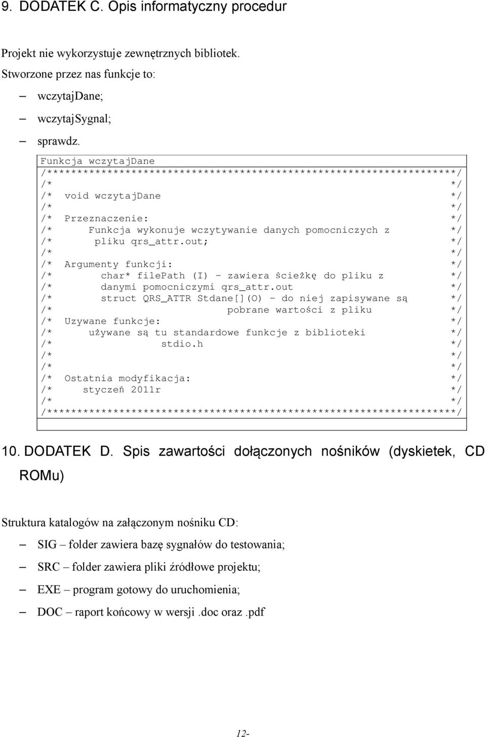 z */ /* pliku qrs_attr.out; */ /* */ /* Argumenty funkcji: */ /* char* filepath (I) zawiera ścieżk ę do pliku z */ /* danymi pomocniczymi qrs_attr.