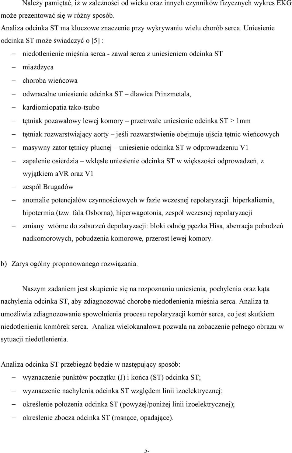 kardiomiopatia tako-tsubo tętniak pozawałowy lewej komory przetrwałe uniesienie odcinka ST > 1mm tętniak rozwarstwiający aorty jeśli rozwarstwienie obejmuje ujścia tętnic wieńcowych masywny zator