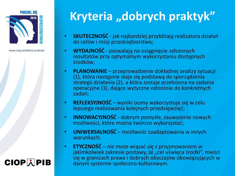 zadania operacyjne (3), dające wytyczne odnośnie do konkretnych zadań; REFLEKSYJNOŚĆ wyniki oceny wykorzystuje się w celu lepszego realizowania kolejnych przedsięwzięć; INNOWACYJNOŚĆ - dobrym