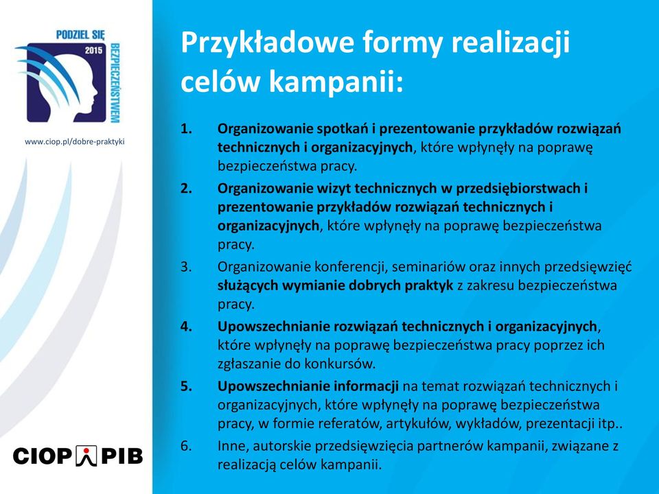 Organizowanie konferencji, seminariów oraz innych przedsięwzięć służących wymianie dobrych praktyk z zakresu bezpieczeństwa pracy. 4.