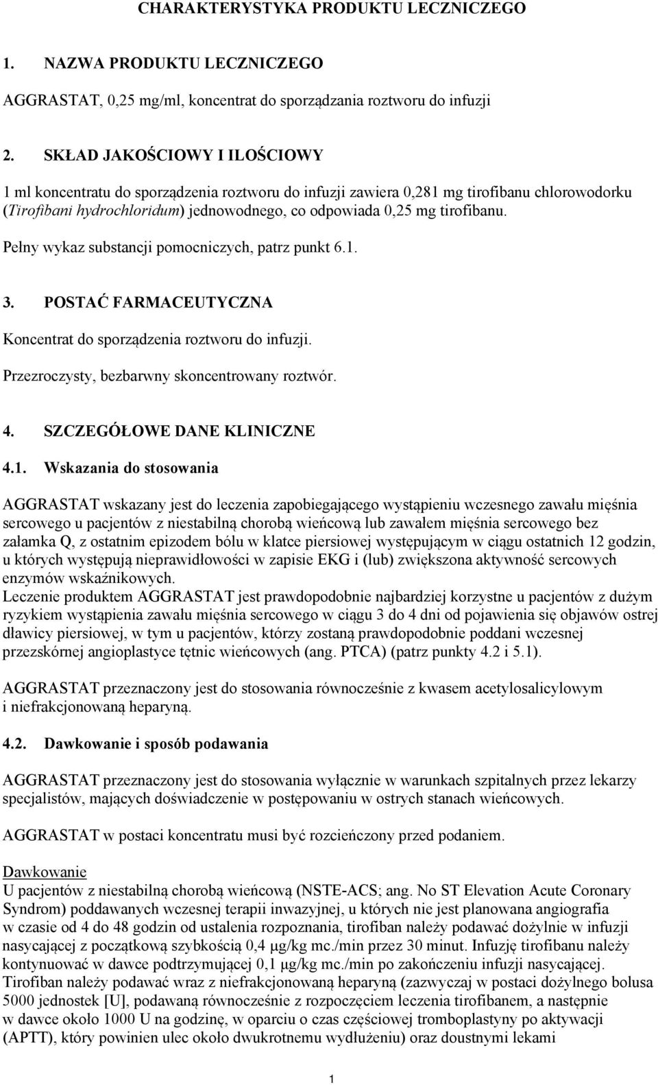 Pełny wykaz substancji pomocniczych, patrz punkt 6.1. 3. POSTAĆ FARMACEUTYCZNA Koncentrat do sporządzenia roztworu do infuzji. Przezroczysty, bezbarwny skoncentrowany roztwór. 4.