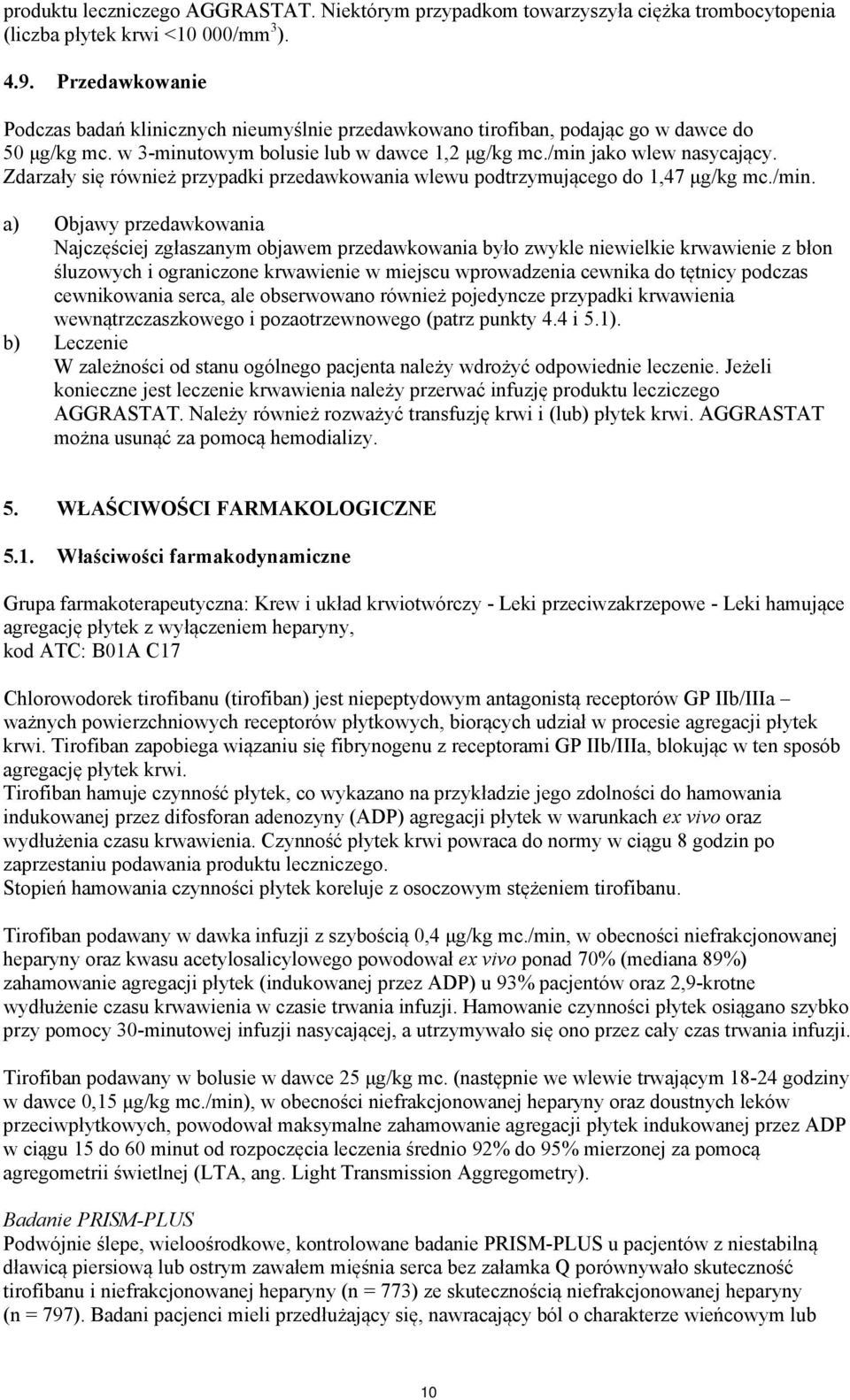 Zdarzały się również przypadki przedawkowania wlewu podtrzymującego do 1,47 μg/kg mc./min.