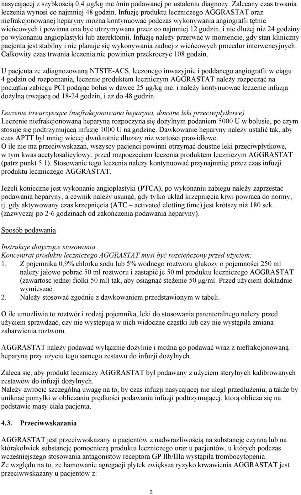 nie dłużej niż 24 godziny po wykonaniu angioplastyki lub aterektomii.