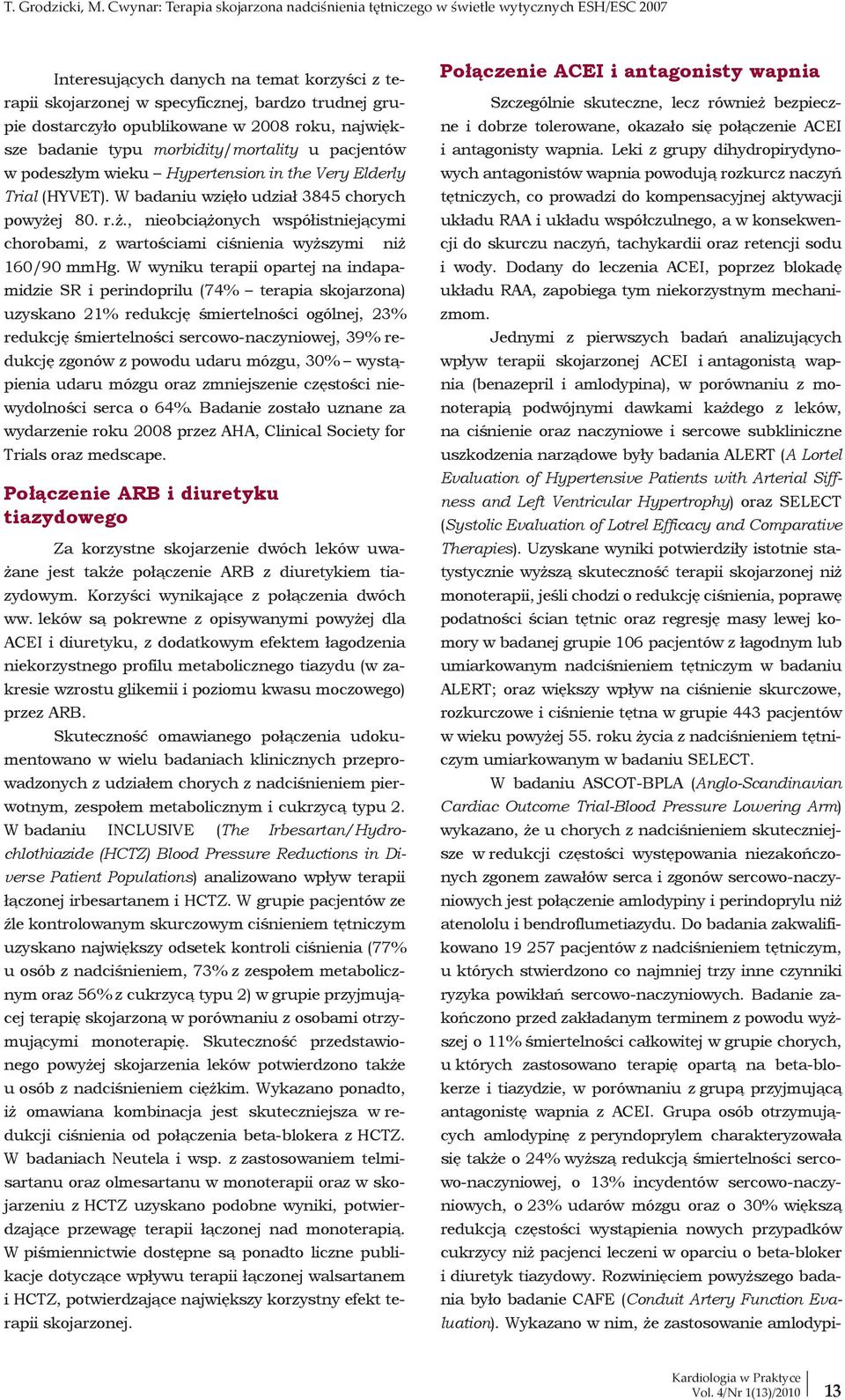 opublikowane w 2008 roku, największe badanie typu morbidity/mortality u pacjentów w podeszłym wieku Hypertension in the Very Elderly Trial (HYVET). W badaniu wzięło udział 3845 chorych powyże